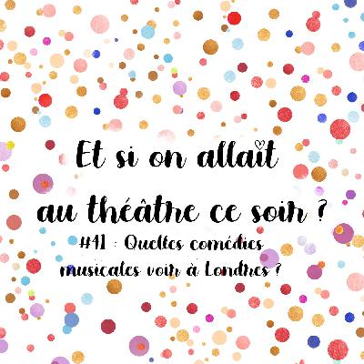 Episode 41 : Quelles comédies musicales voir à Londres ?