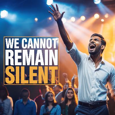 We Cannot Remain Silent | हम चुप नहीं रह सकते