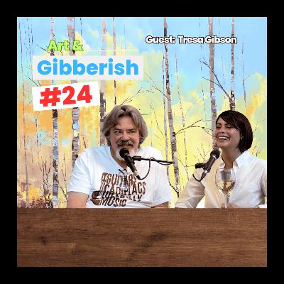 Art & Gibberish | #24 Tresa Gibson Art & Gibberish | #24 Tresa Gibson
