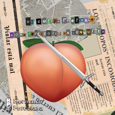 Episodio II: El cuerpo penetrable como territorio de conquista