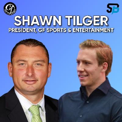 #66: Shawn Tilger | President, GF Sports & Entertainment