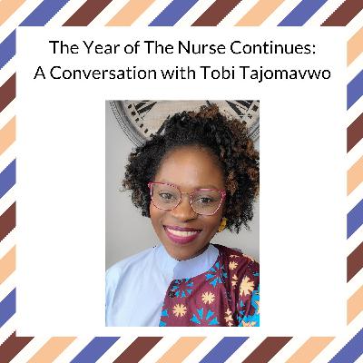 The Year of The Nurse Continues: A Conversation with Tobi Tajomavwo The Year of The Nurse Continues: A Conversation with Tobi Tajomavwo