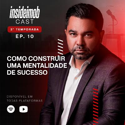 COMO CONSTRUIR UMA MENTALIDADE DE SUCESSO | MERCADO IMOBILIÁRIO | EDGAR UEDA INSIDEIMOBCAST EP10 T2