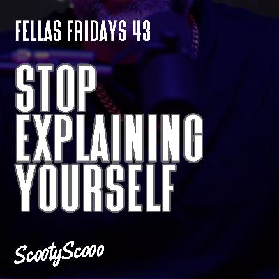 Stop Explaining Yourself | Episode43 Stop Explaining Yourself | Episode43