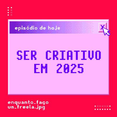 Ser criativo em 2025