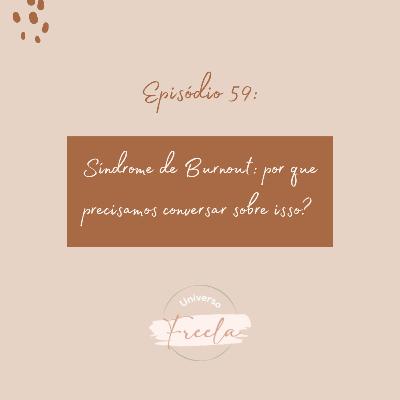 #59 / Síndrome de Burnout: por que precisamos conversar sobre isso?