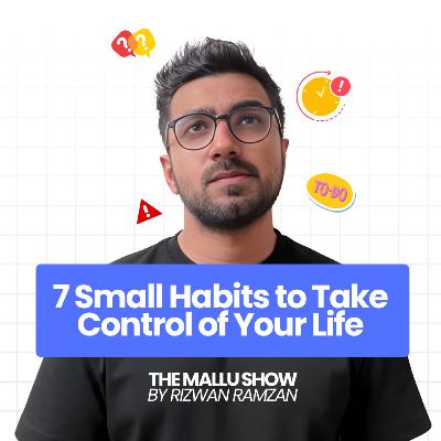 7 Small Habits to Take Control of Your Life | The Mallu Show 89