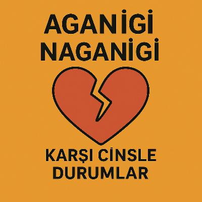 Aganigi Naganigi / Karşı Cinsle Durumlar