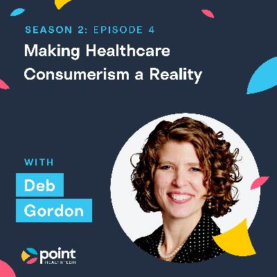 Deb Gordon: Making Healthcare Consumerism a Reality