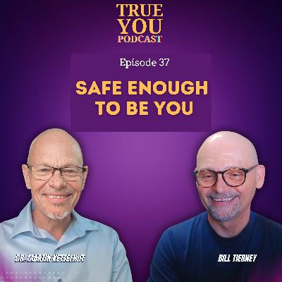 Episode 37: Safe Enough To Be You