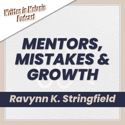 Navigating Writing and Mentorship with Ravynn K. Stringfield | Written Melanin Podcast