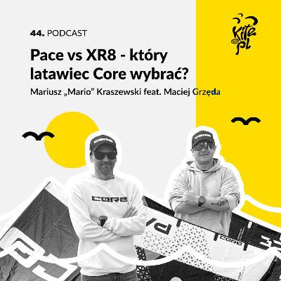 44. Core Pace vs Pace Pro vs XR8 – który latawiec Core wybrać? Gaduszka sprzętowa z Mario Kraszewskim