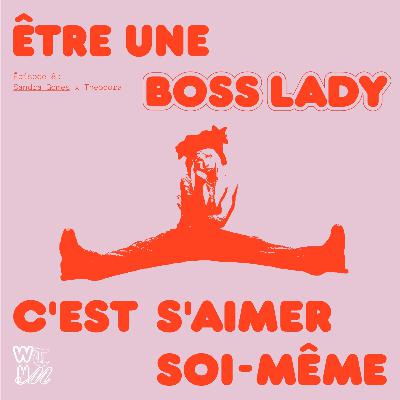 Women That Made You x Sandra Gomes #8 " Être une Boss Lady c'est s'aimer soi-même "