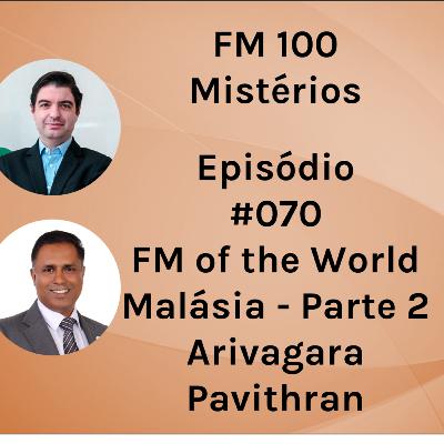 #070 - FM of the World - Malasia - Arivagara Pavithran - Parte 2 de 2