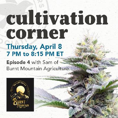 Cultivation Corner, Episode 4 with Sam of Burnt Mountain Agriculture Cultivation Corner, Episode 4 with Sam of Burnt Mountain Agriculture