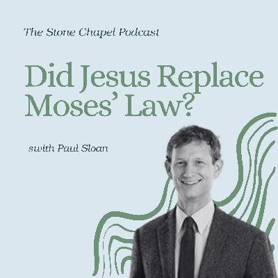 Did Jesus Replace Moses' Law? with Paul Sloan Did Jesus Replace Moses' Law? with Paul Sloan