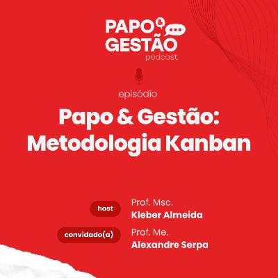 Papo & Gestão: Metodologia Kanban
