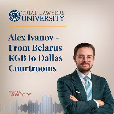 Alex Ivanov - From Belarus KGB to Dallas Courtrooms