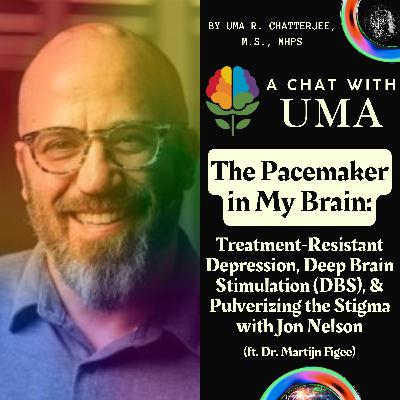 47. The Pacemaker in My Brain: Treatment‑Resistant Depression, Deep Brain Stimulation (DBS), & Pulverizing the Stigma with Jon Nelson (ft. Dr. Martijn Figee)