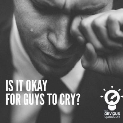 Is it OK for guys to cry? Is it OK for guys to cry?