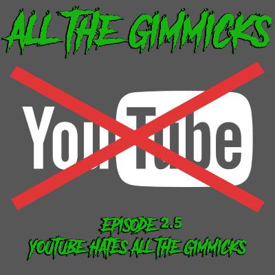 2.5: Youtube hates ALL THE GIMMICKS