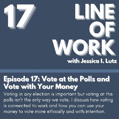 Vote at the Polls and Vote with Your Money- Episode 17