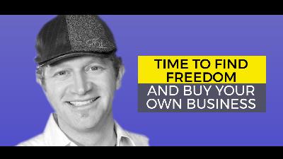 Time to Find Freedom and Buy Your Own Business