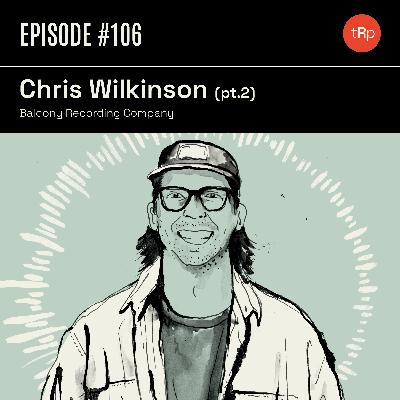 #106 Chris Wilkinson Pt.2 - Balcony Recording Company #106 Chris Wilkinson Pt.2 - Balcony Recording Company