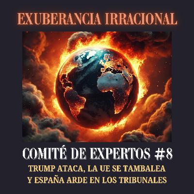 Comité de Expertos #8: "Trump ataca, la UE se tambalea y España arde en los tribunales"