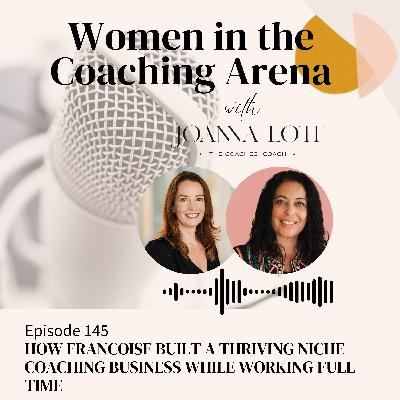 145 | How Francoise Built a Thriving Niche Coaching Business While Working Full Time