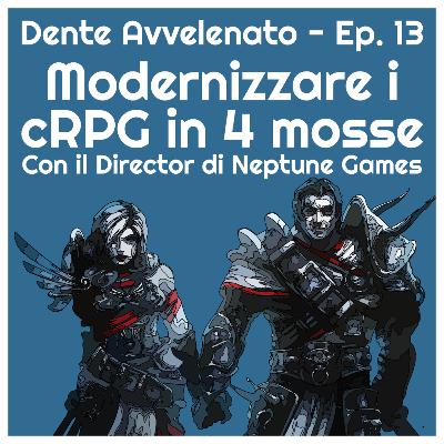 Ep.13 - Modernizzare i cRPG in 4 mosse con il Director di Neptune Games