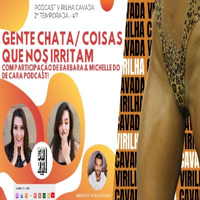 2º Temporada: #7 Gente chata / Coisas que nos irritam feat DeCara Podcast