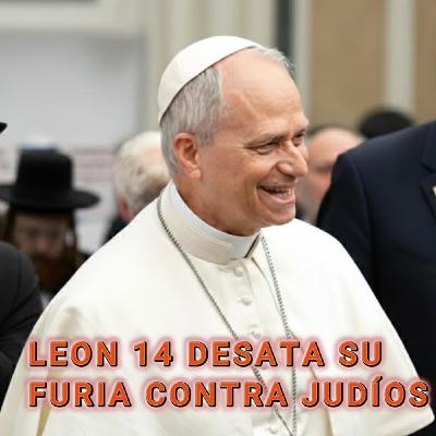 LEON 14 DESATA SU FURIA CONTRA LOS JUDÍOS JASÍDICOS!