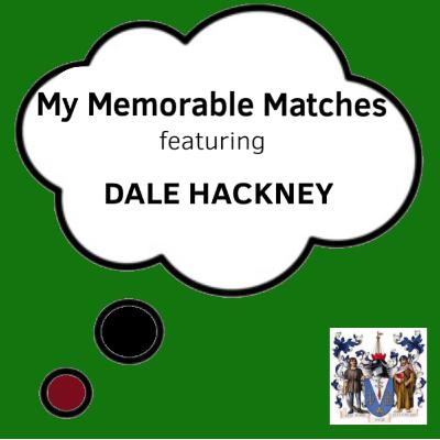 My Memorable Matches (ft Dale Hackney) My Memorable Matches (ft Dale Hackney)