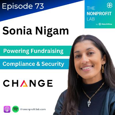 E73: Powering Fundraising Compliance and Security with Sonia Nigam at Change
