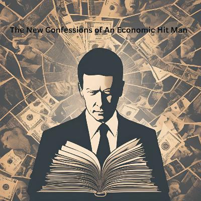 The New Confessions of An Economic Hit Man: By John Perkins The New Confessions of An Economic Hit Man: By John Perkins