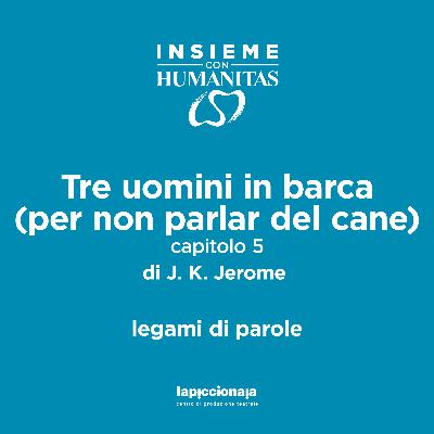 CAPITOLO 5 - Tre uomini in barca (per non parlar del cane) di J.K. Jerome