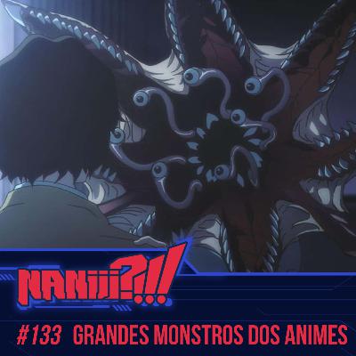 NANIII?!!! #133 - Grandes Monstros dos Animes
