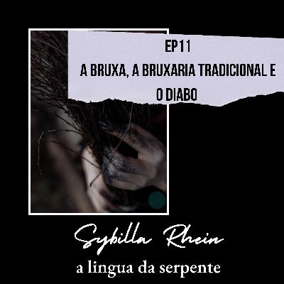 Ep. 11 -A bruxa , a bruxaria tradicional e o diabo