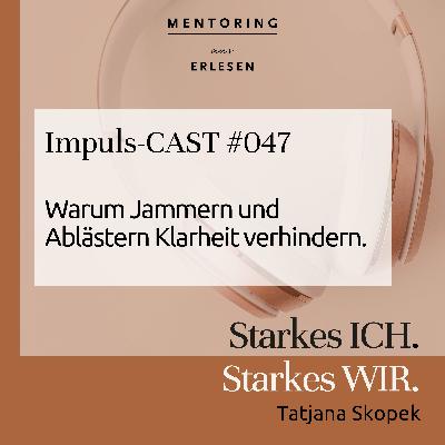 Episode #047: Warum Jammern und Ablästern Klarheit verhindern