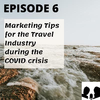 E6: Marketing Tips for the Travel Sector in the Covid Crisis E6: Marketing Tips for the Travel Sector in the Covid Crisis