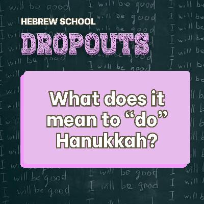 What does it mean to "do" Hanukkah / Chanukah / Hanukah?