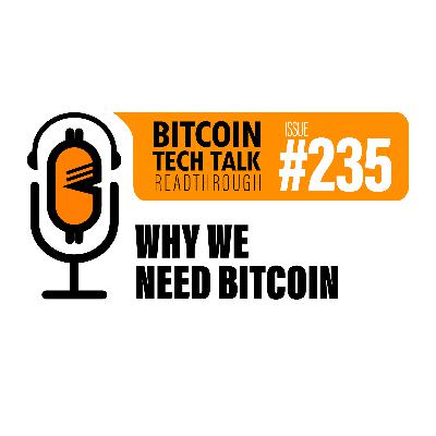 Bitcoin Tech Talk #235: Why we need Bitcoin Bitcoin Tech Talk #235: Why we need Bitcoin