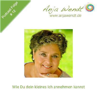 012 - Wie Du dein kleines Ich annehmen kannst 012 - Wie Du dein kleines Ich annehmen kannst