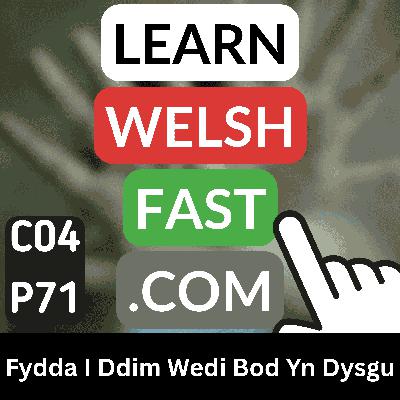 c04p71 (s04e71) - Fydda I Ddim Wedi Bod Yn Dysgu ( I Will Not Have Been Learning)