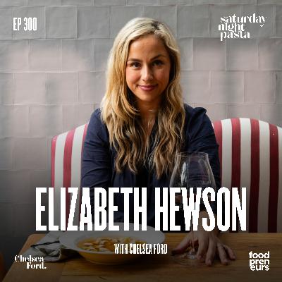 Ep 300 - From Hospitality to Household with Chelsea Ford: How Elizabeth Hewson Took Saturday Night Pasta from Kitchen to Shelf Ep 300 - From Hospitality to Household with Chelsea Ford: How Elizabeth Hewson Took Saturday Night Pasta from Kitchen to Shelf