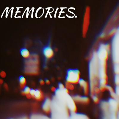 MEMORIES. MEMORIES.