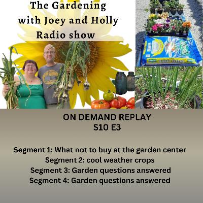Episode 1513: S10E3 What not to buy at the garden center, cool weather crops , Garden Q & A - The Gardening with Joey and Holly Radio Show