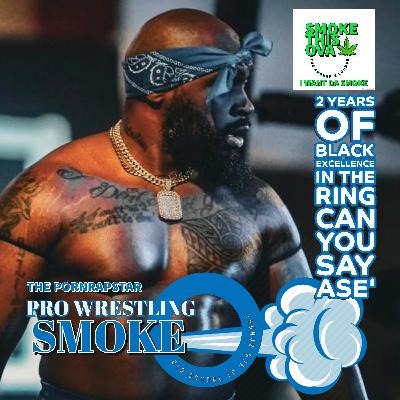 Pro Wrestling Smoke: 2 Years Of Black Excellence. Can You Say ASE'