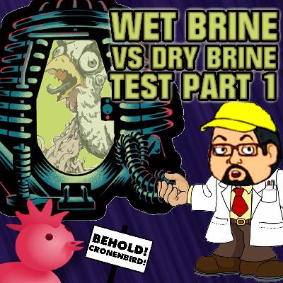 C.W.J. Episode Review - Wet Brine Vs Dry Brine Test Part 1 C.W.J. Episode Review - Wet Brine Vs Dry Brine Test Part 1